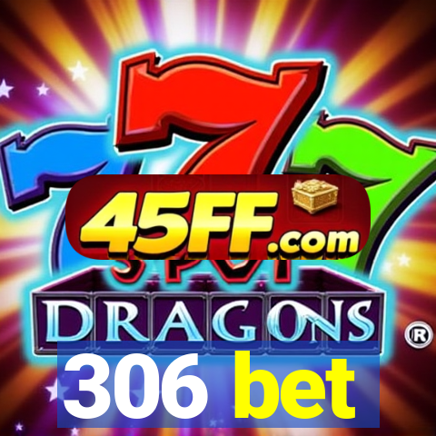 306 bet